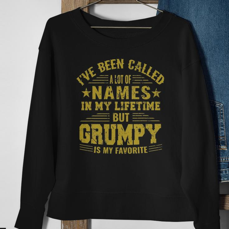 Ive Been Called A Lot Of Names But Grumpy Is My Favorite Sweatshirt Gifts for Old Women