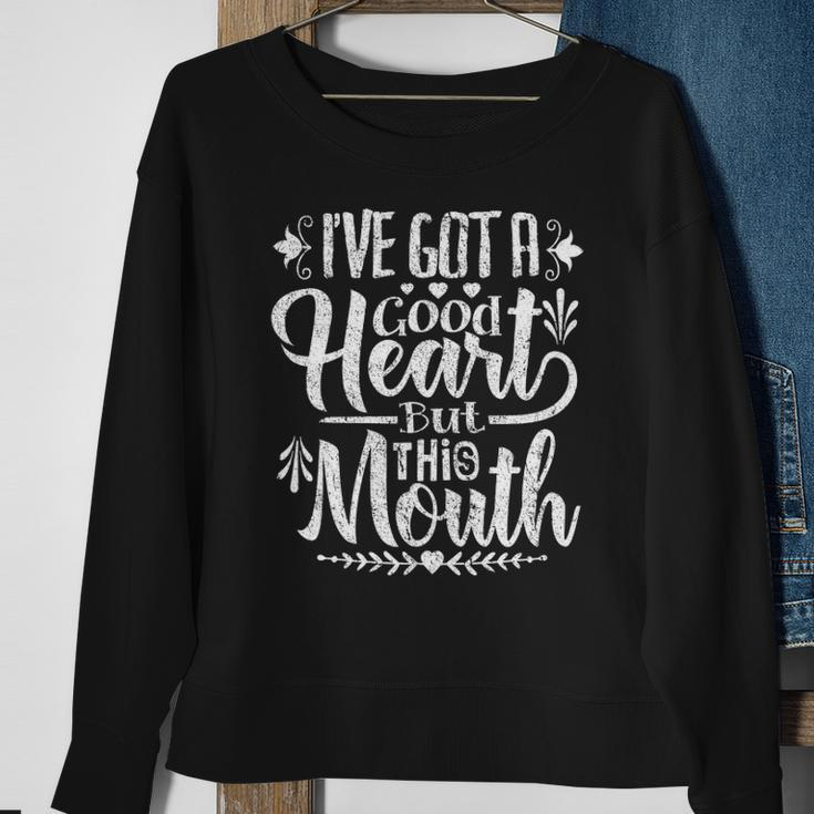 Ive Got A Good Heart But This Mouth Funny Humor Women Sweatshirt Gifts for Old Women