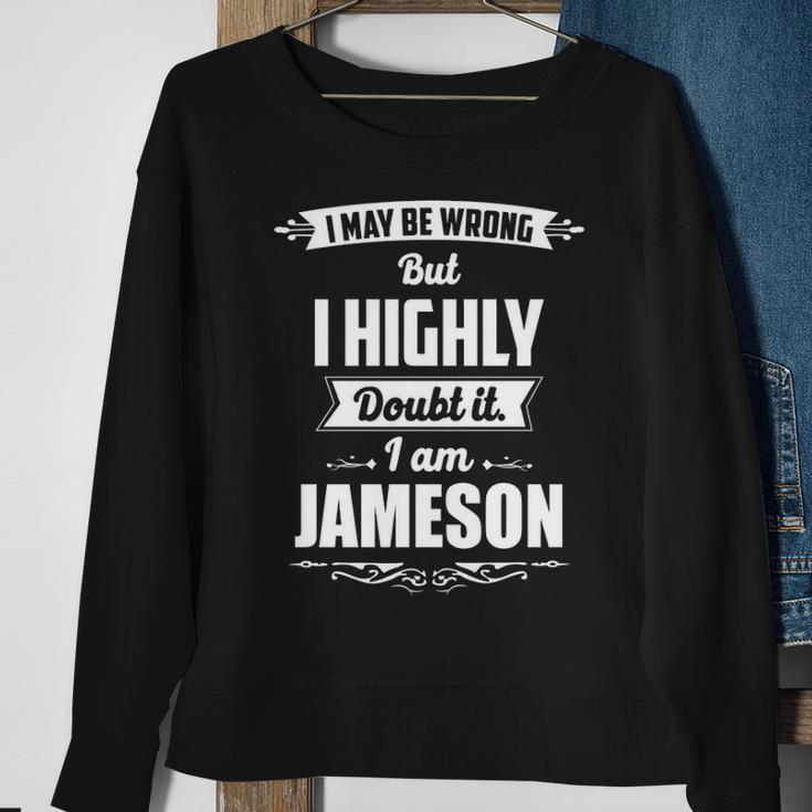 Jameson Name Gift I May Be Wrong But I Highly Doubt It Im Jameson Sweatshirt Gifts for Old Women