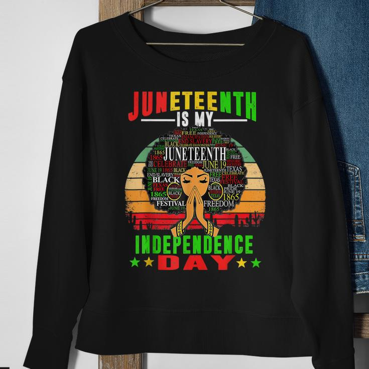 Juneteenth Is My Independence Day Black Women 4Th Of July Sweatshirt Gifts for Old Women