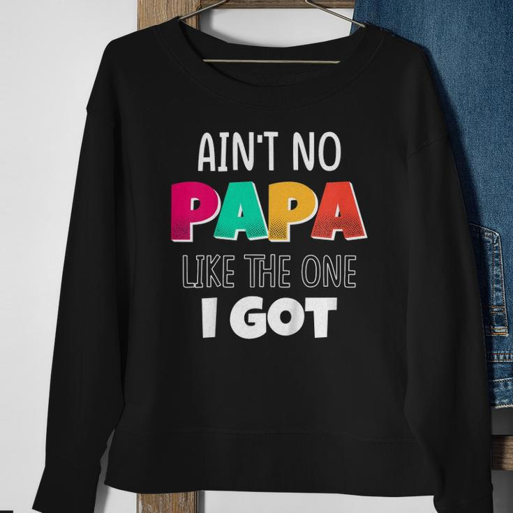 Kids Aint No Papa Like The One I Got Sweatshirt Gifts for Old Women