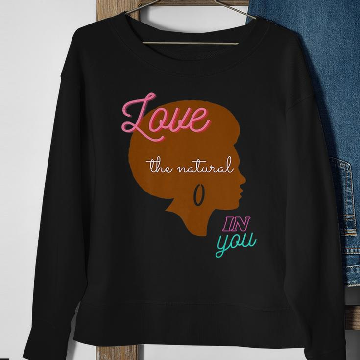 Love The Natural In You Sweatshirt Gifts for Old Women