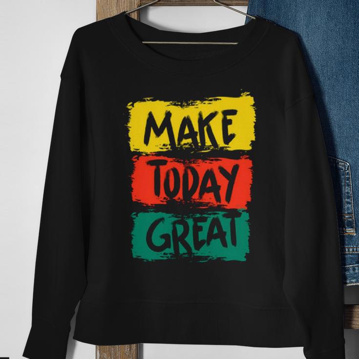 Make Today Great 116 Trending Shirt Sweatshirt Gifts for Old Women