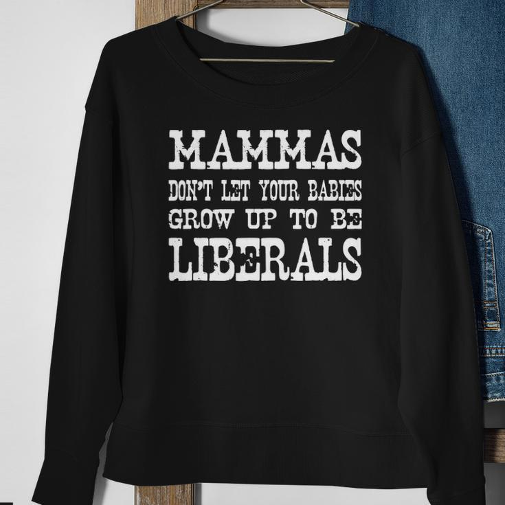 Mammas Dont Let Your Babies Grow Up To Be Liberals Sweatshirt Gifts for Old Women