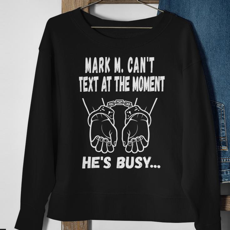 Mark M Cant Text At The Moment Hes Busy Sweatshirt Gifts for Old Women