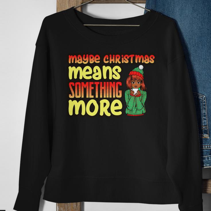 Maybe Christmas Means Something More 557 Shirt Sweatshirt Gifts for Old Women