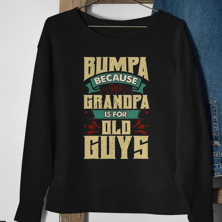 Mens Bumpa Because Grandpa Is For Old Guys Fathers Day Gifts Sweatshirt Gifts for Old Women