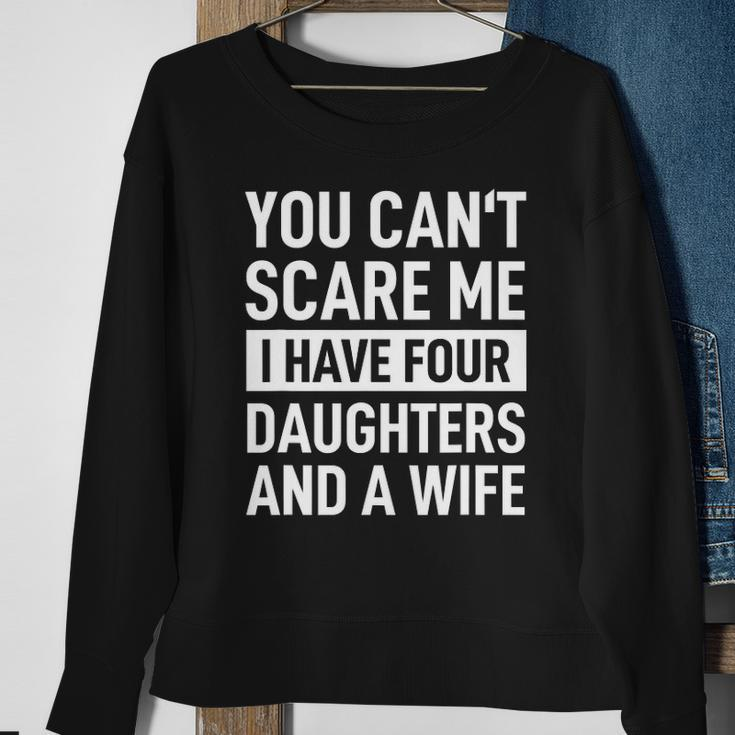 Mens Father You Cant Scare Me I Have Four Daughters And A Wife Sweatshirt Gifts for Old Women