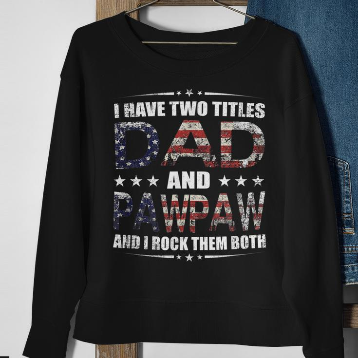 Mens I Have Two Titles Dad And Pawpaw Fathers Day 4Th Of July Sweatshirt Gifts for Old Women