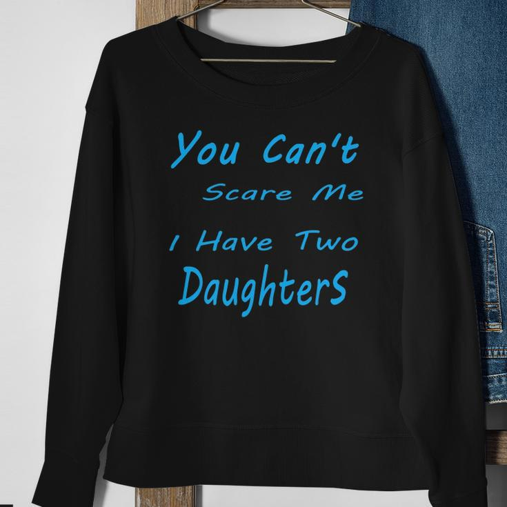 Mens You Cant Scare Me I Have Two Daughters Fathers Day Sweatshirt Gifts for Old Women