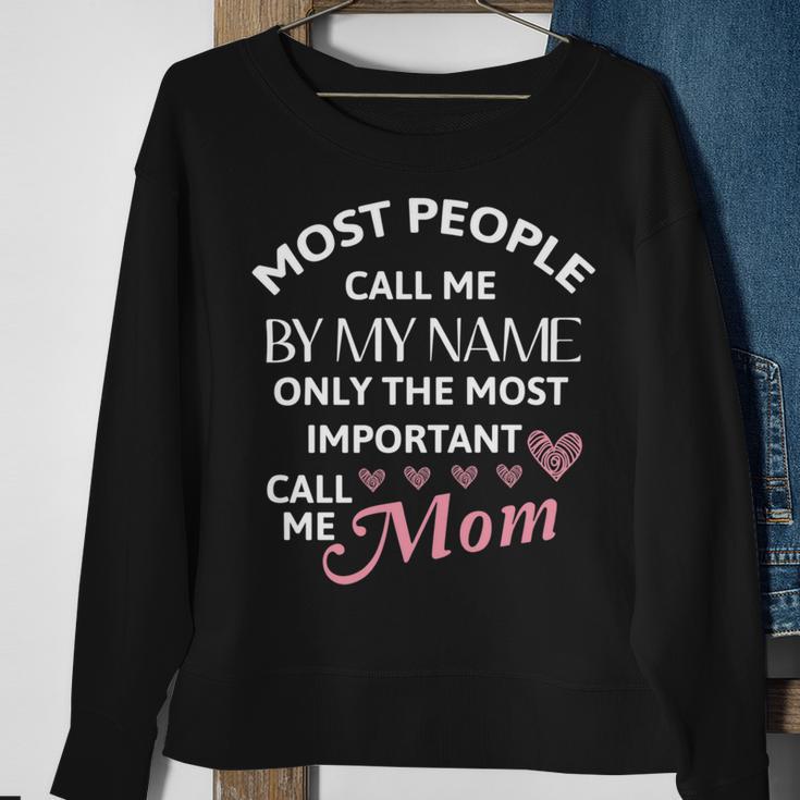 Most People Call Me By My Name - Funny Mothers Day Women Best Mom Mother Sweatshirt Gifts for Old Women