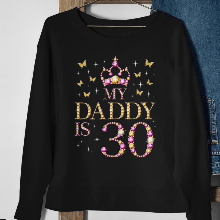 My Daddy Is 30 Years Old 30Th Fathers Birthday Sweatshirt Gifts for Old Women