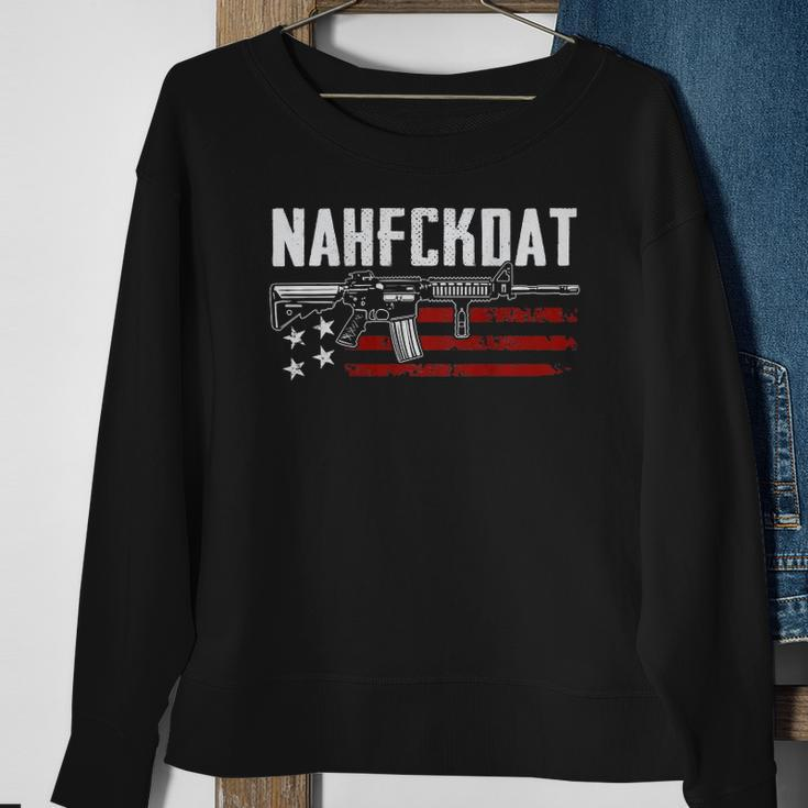 Nahfckdat Nah Fck Dat Pro Guns 2Nd Amendment On Back Sweatshirt Gifts for Old Women