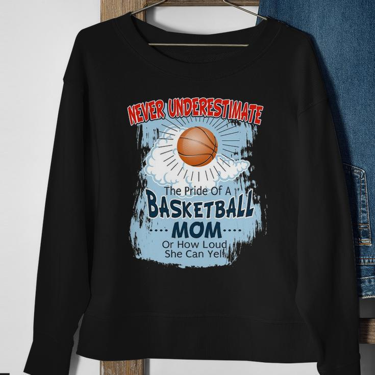 Never Underestimate The Pride Of A Basketball Mom Sweatshirt Gifts for Old Women