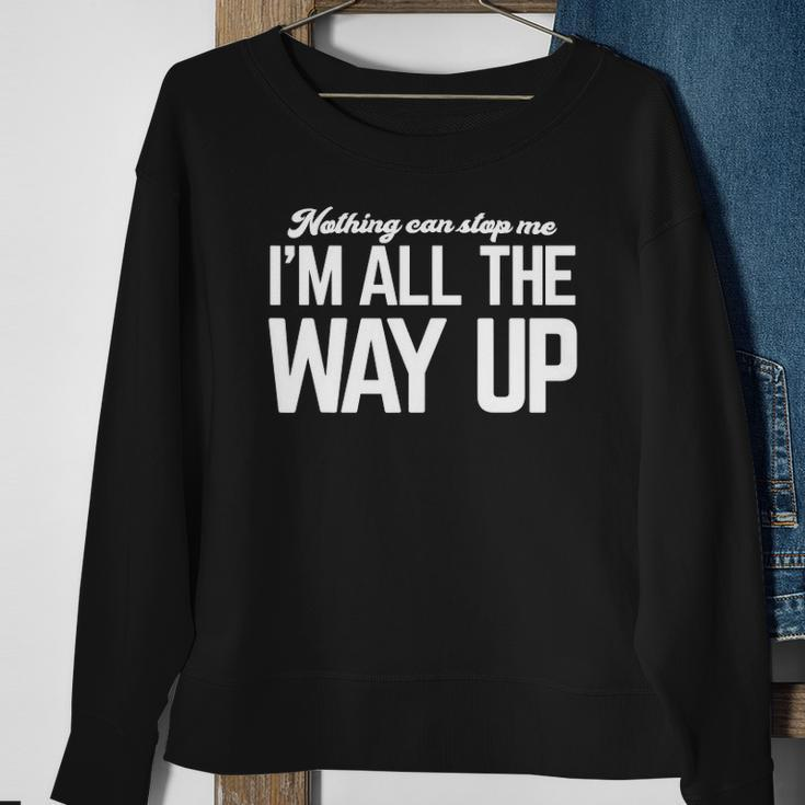 Nothing Can Stop Me Im All The Way Up Sweatshirt Gifts for Old Women