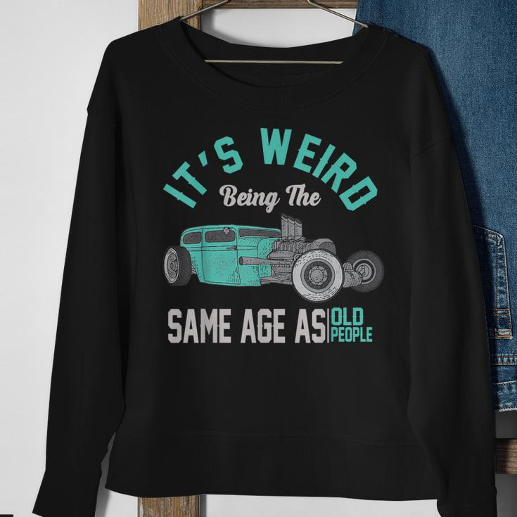 Older People Its Weird Being The Same Age As Old People Sweatshirt Gifts for Old Women