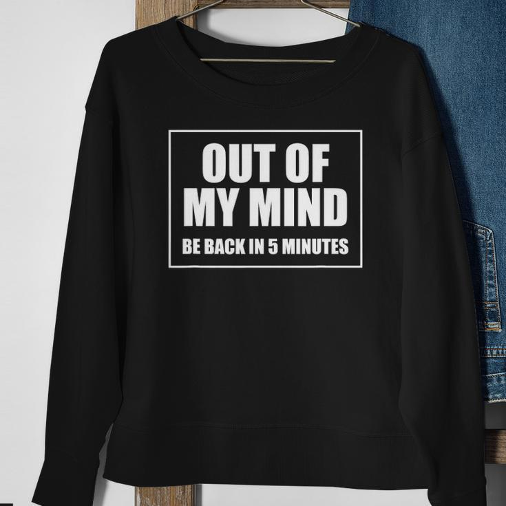 Out Of My Mind Be Back In Five Minutes Funny Sarcastic Gift Sweatshirt Gifts for Old Women