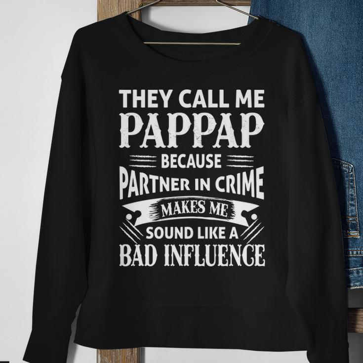 Pappap Grandpa Gift They Call Me Pappap Because Partner In Crime Makes Me Sound Like A Bad Influence Sweatshirt Gifts for Old Women
