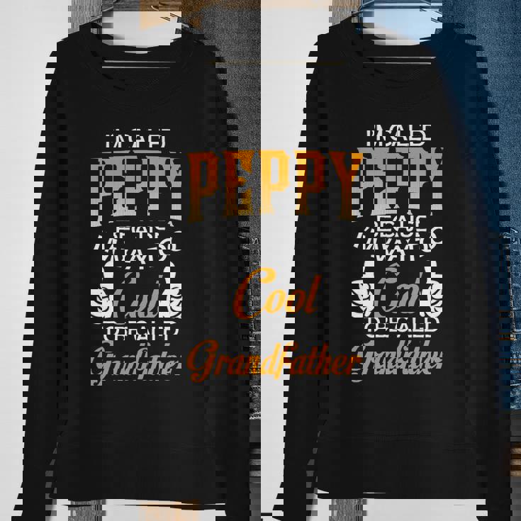 Peppy Grandpa Gift Im Called Peppy Because Im Too Cool To Be Called Grandfather Sweatshirt Gifts for Old Women