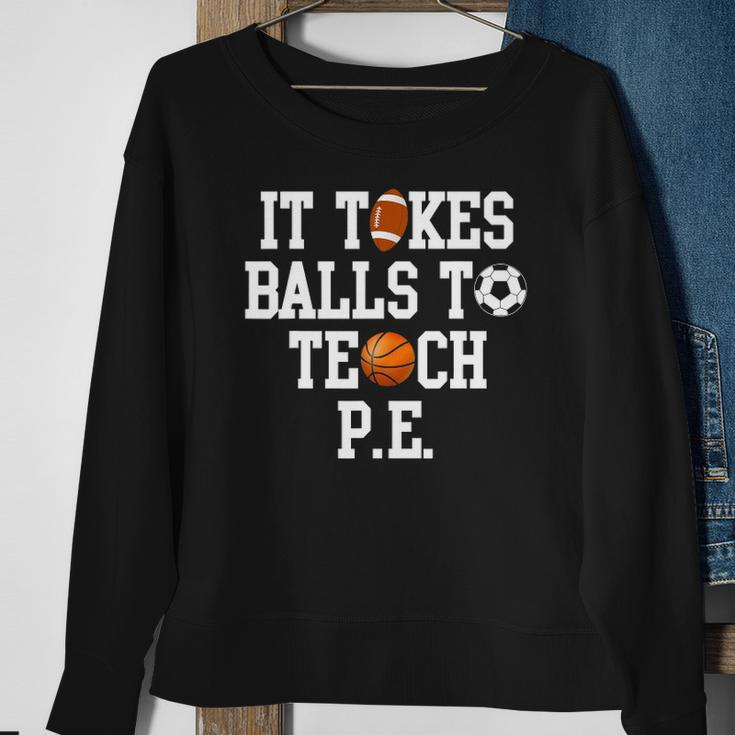 Physical Education It Takes Balls To Teach Pe Sweatshirt Gifts for Old Women