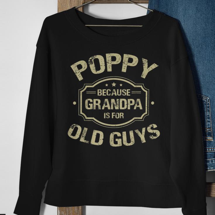 Poppy Because Grandpa Is For Old Guys Sweatshirt Gifts for Old Women