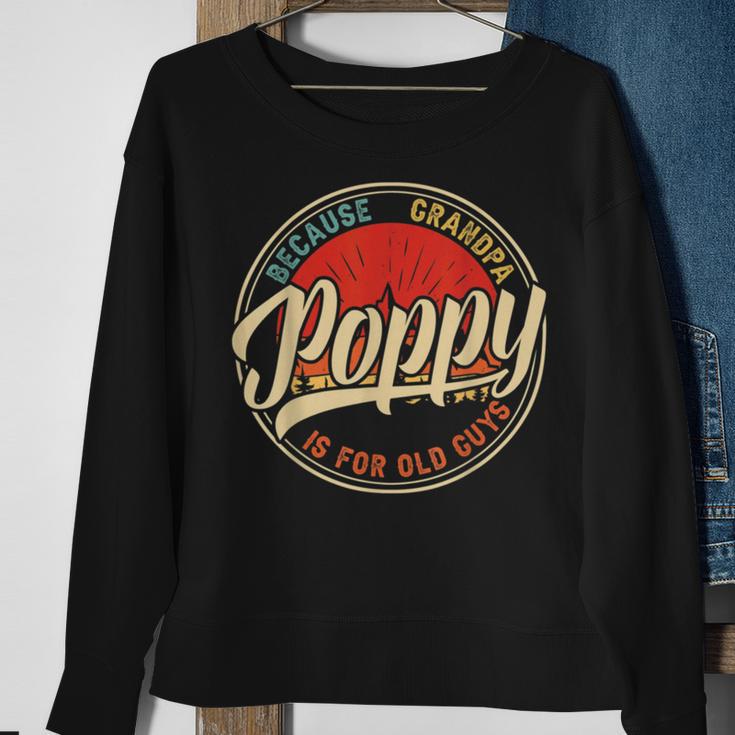 Poppy Because Grandpa Is For Old Guys V2 Sweatshirt Gifts for Old Women