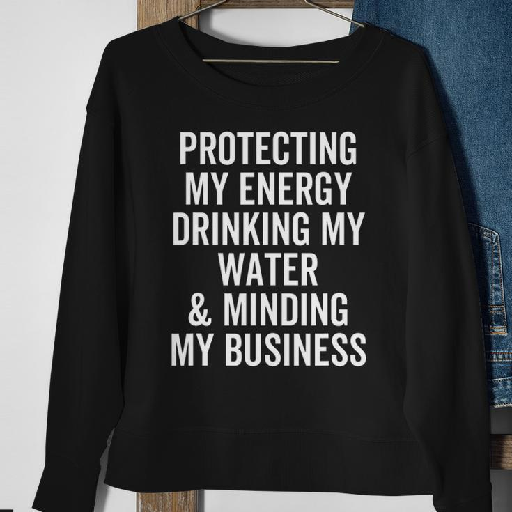 Protecting My Energy Drinking My Water & Minding My Business Sweatshirt Gifts for Old Women