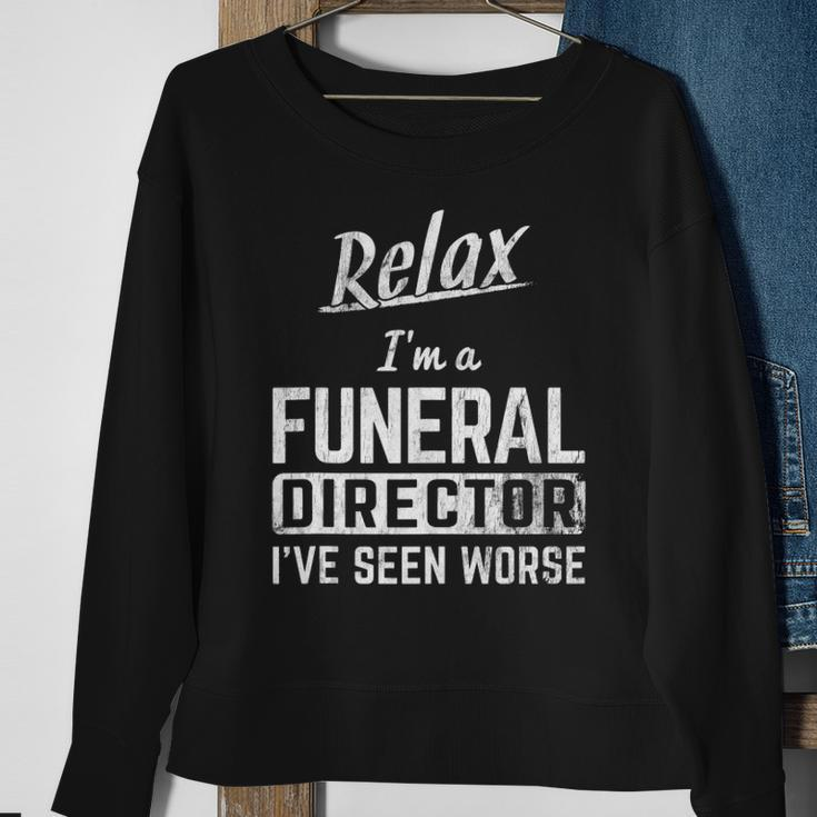 Relax Im Funeral Director Seen Worse Mortician Mortuary Sweatshirt Gifts for Old Women