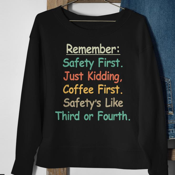 Remember Safety First Just Kidding Coffee FirstSweatshirt Gifts for Old Women
