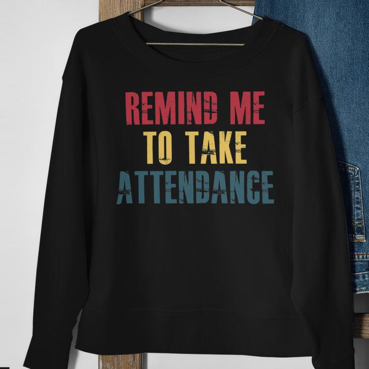 Remind Me To Take Attendance V2 Sweatshirt Gifts for Old Women
