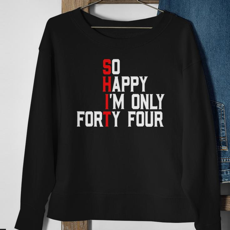 So Happy Im Forty Four 44 Years Old Funny 44Th Birthday Sweatshirt Gifts for Old Women
