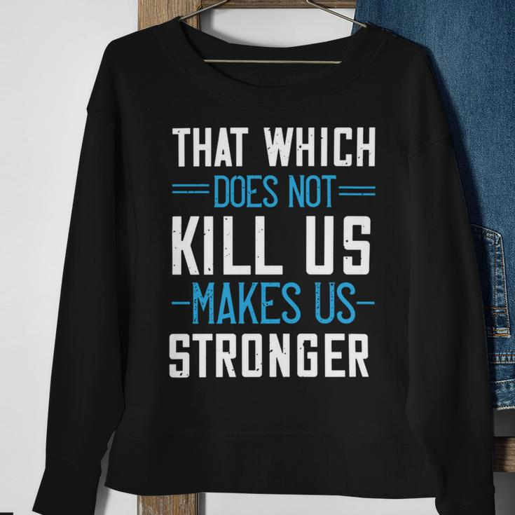That Which Does Not Kill Us Makes Us Stronger Papa T-Shirt Fathers Day Gift Sweatshirt Gifts for Old Women