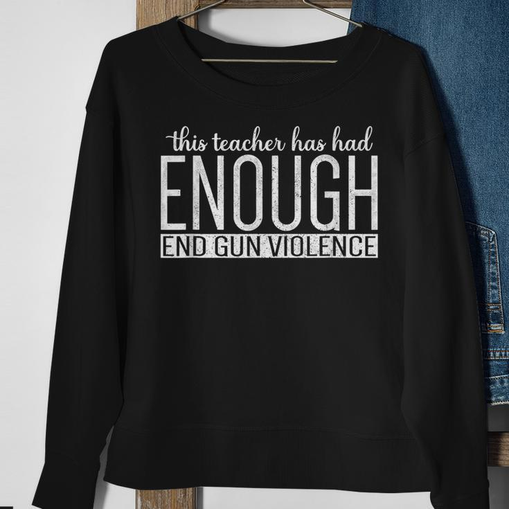 This Teacher Has Had Enough End Gun Violence Enough Sweatshirt Gifts for Old Women