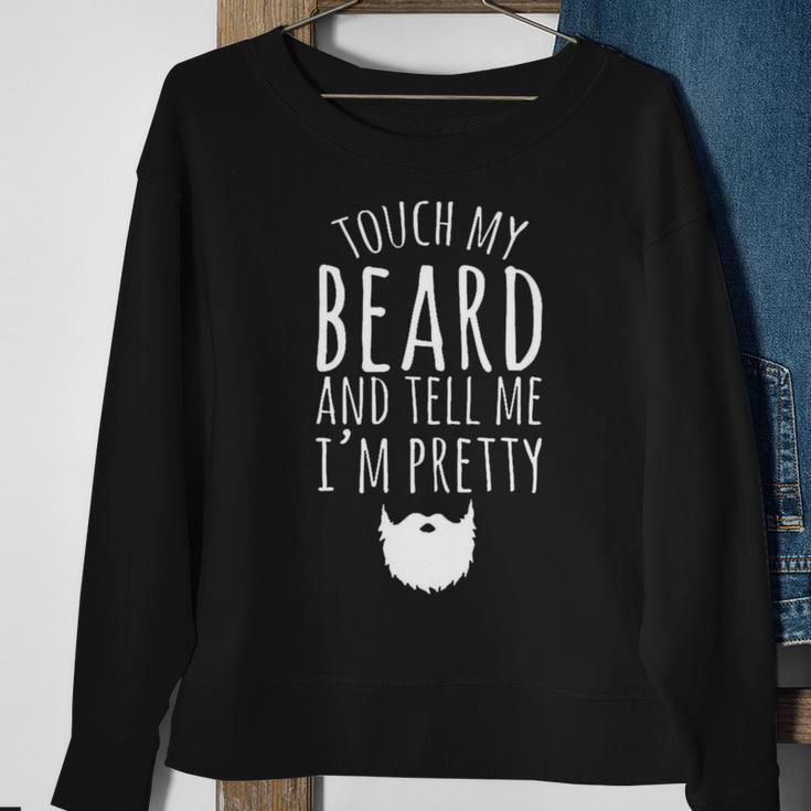 Touch My Beard And Tell Me Im Pretty 288 Shirt Sweatshirt Gifts for Old Women