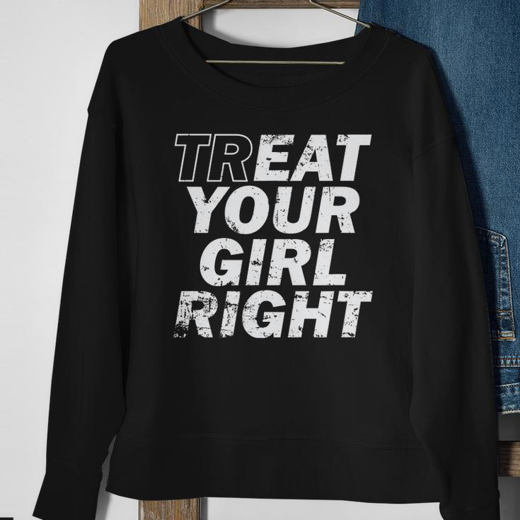 Treat Your Girl Right Fathers Day Sweatshirt Gifts for Old Women