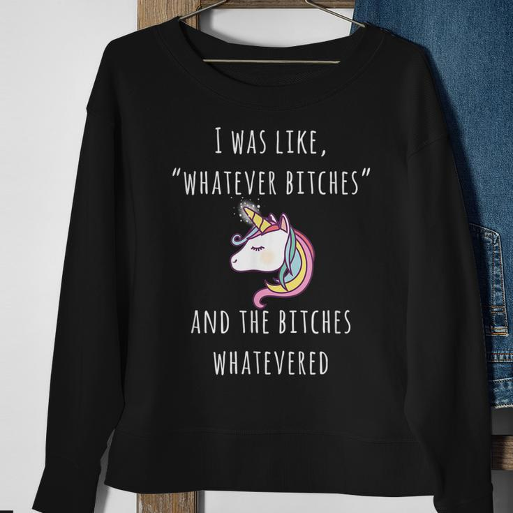 Unicorn I Was Like Whatever Bitches Funny Sarcastic Sweatshirt Gifts for Old Women