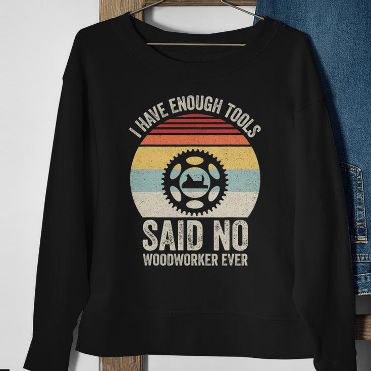 Vintage Retro I Have Enough Tools Said No Woodworker Ever Sweatshirt Gifts for Old Women