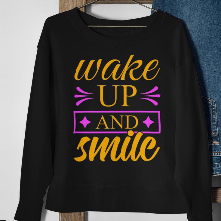 Wake Up And Smile 771 Trending Shirt Sweatshirt Gifts for Old Women