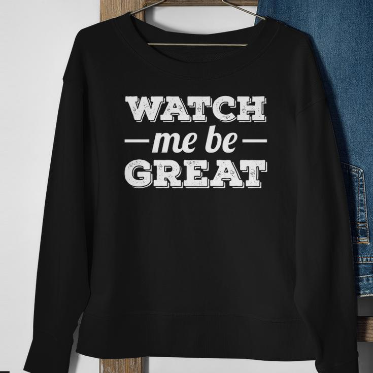 Watch Me Be Great Sweatshirt Gifts for Old Women