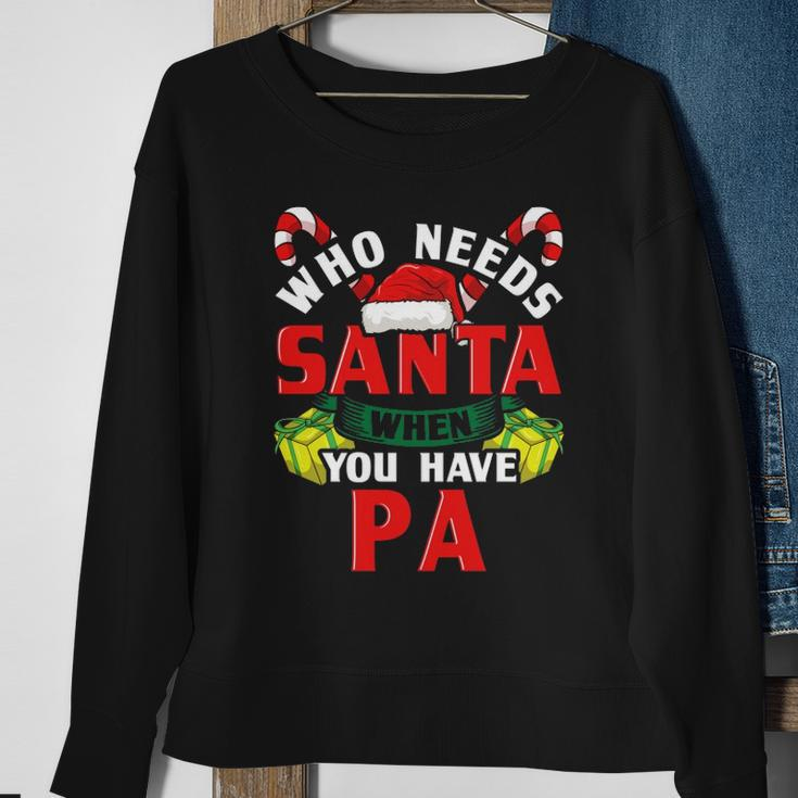 Who Needs Santa When You Have Pa Christmas Gifts Sweatshirt Gifts for Old Women