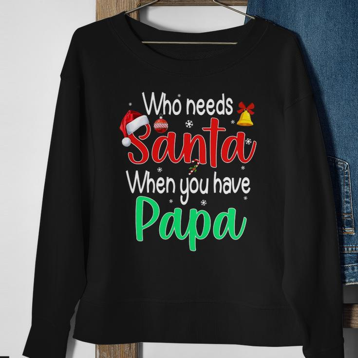 Who Needs Santa When You Have Papa Christmas Gift Sweatshirt Gifts for Old Women