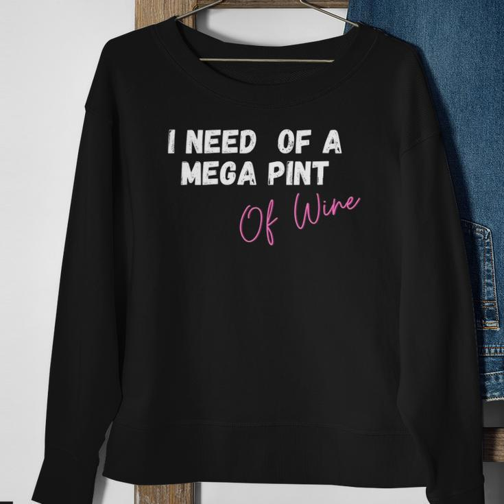 Womens Funny Trendy Sarcastic In Need Of A Mega Pint Of Wine Sweatshirt Gifts for Old Women