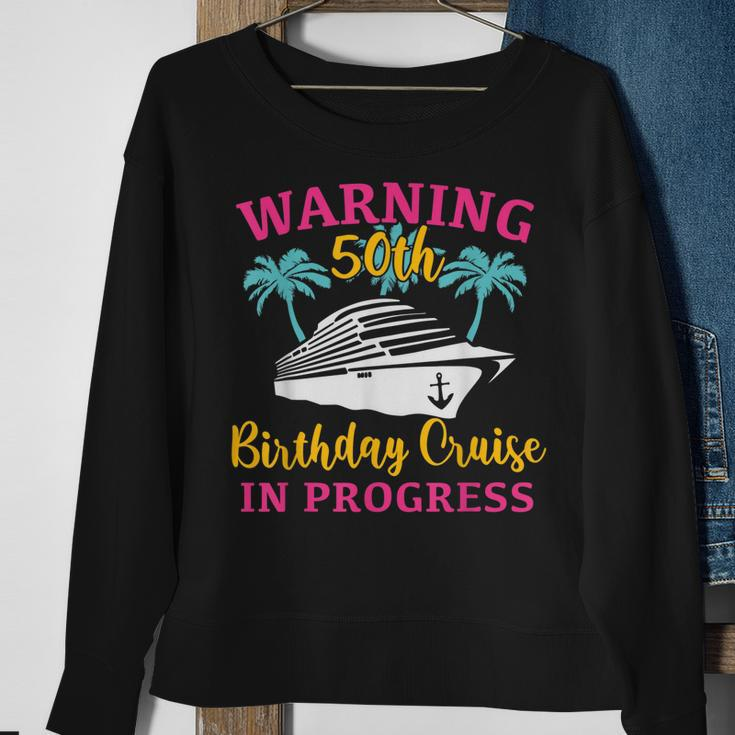 Womens Warning 50Th Birthday Cruise In Progress Funny Cruise Sweatshirt Gifts for Old Women