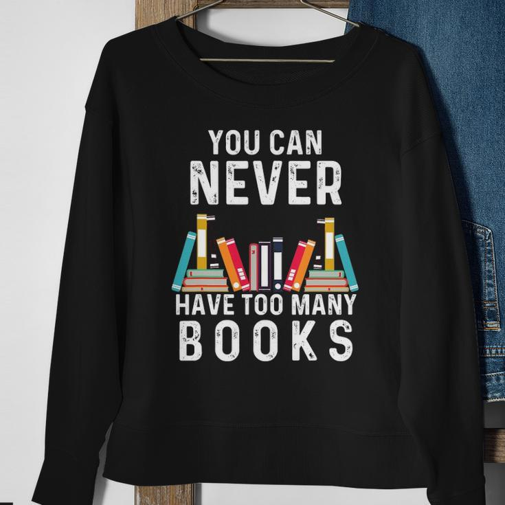 You Can Never Have Too Many Books Book Lover Men Women Kids Sweatshirt Gifts for Old Women