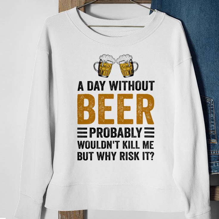 A Day Without Beer Why Risk It Funny Saying Beer Lover Drinker Sweatshirt Gifts for Old Women