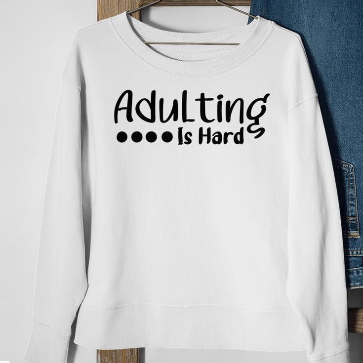 Adulting Is Hard Sweatshirt Gifts for Old Women