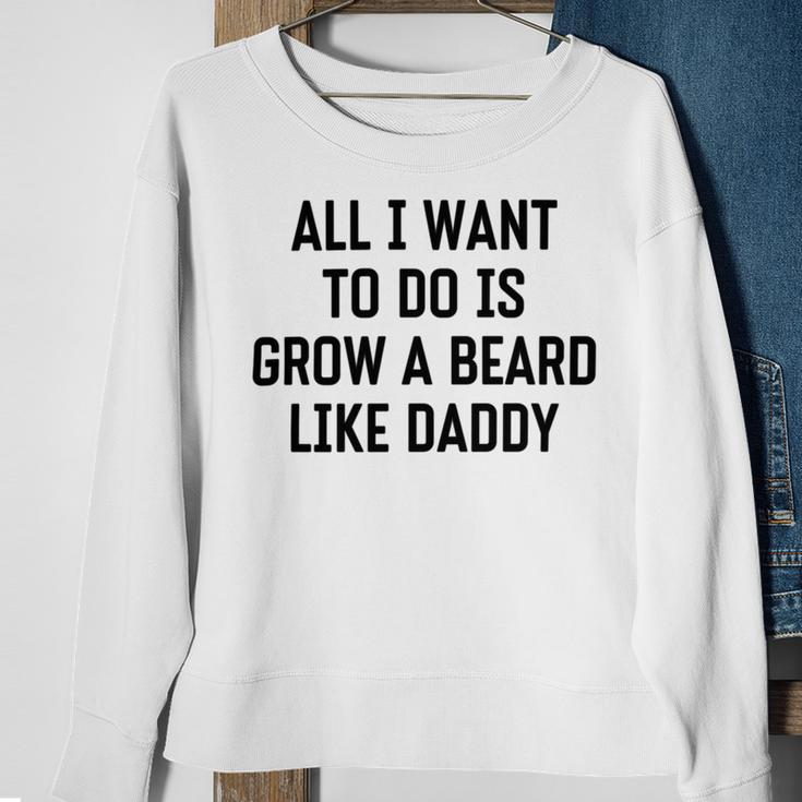 All I Want To Do Is Grow A Beard Like Daddy Sweatshirt Gifts for Old Women