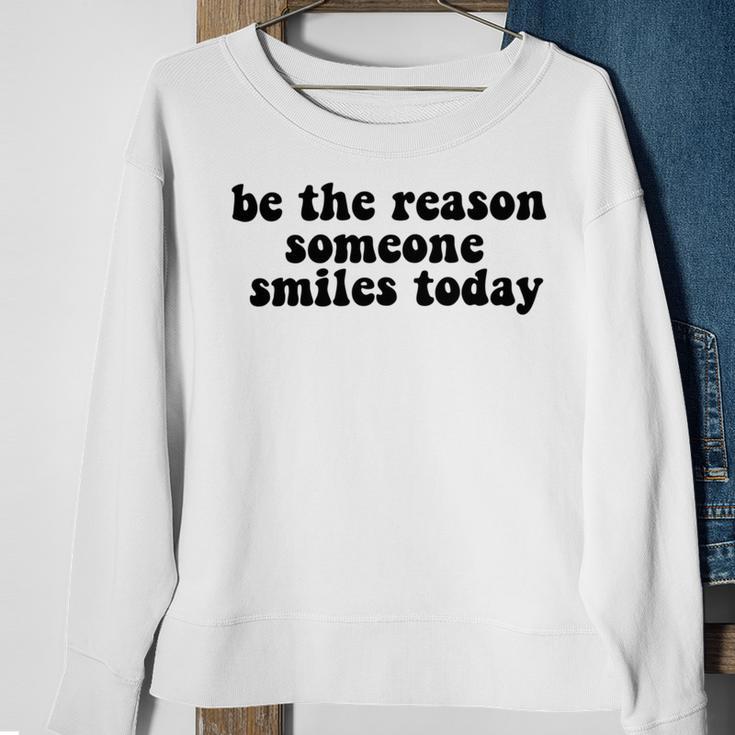 Be The Reason Smiles Today Sweatshirt Gifts for Old Women