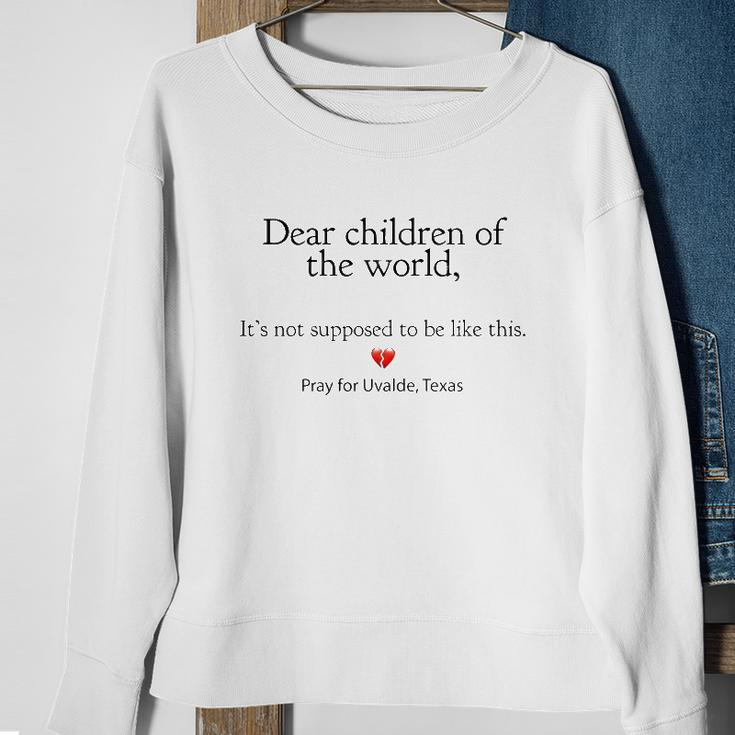 Dear Children Of The World Its Not Supposed To Be Like This Pray For Uvalde Texas Sweatshirt Gifts for Old Women