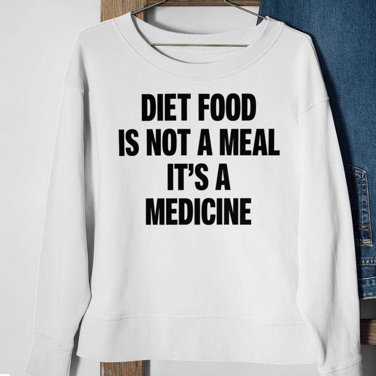 Diet Food Is Not A Meal Its A Medicine Sweatshirt Gifts for Old Women